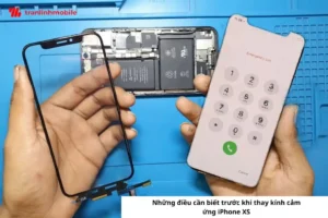Những điều cần biết trước khi thay kính cảm ứng iPhone XS